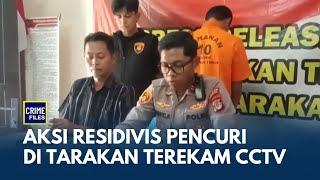 Rekaman CCTV Aksi Residivis Pencuri di Tarakan, Pelaku Ditangkap di Rumah Orang Tua | CRIME FILES