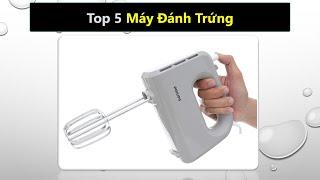 Top 5 Máy đánh trứng loại nào tốt nhất