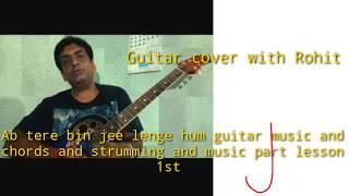 Ab tere bin jee lenge hum guitar music and chords and strumming and music part lesson 1st