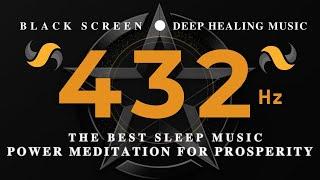 THE BEST SLEEP MUSIC 432hz HEALING FREQUENCYBoost Positive Energy POWER Meditation for Prosperity