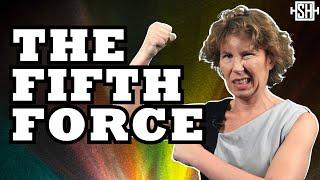 What's the Fifth Force?