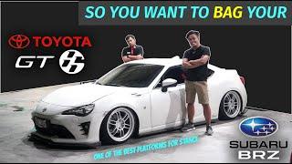 SO YOU WANT TO BAG YOUR - TOYOTA 86 / SUBARU BRZ ?