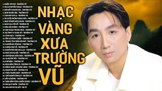 NHẠC VÀNG XƯA TRƯỜNG VŨ HAY NHẤT - Đây Mới Là Ông Vua Nhạc Vàng Hải Ngoại Một Thời