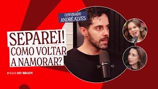 SEPAREI! COMO VOLTAR A NAMORAR? - Convidado: André Alves