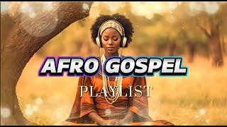 Top Afrogospel Songs 2024  Heart Touching Praise & Worship Playlist  Christian Songs with Lyrics