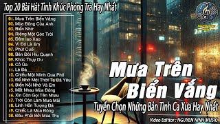 Mưa Trên Biển Vắng - Top 20 Tình Khúc Phòng Trà Hay Nhất I Tuyển Chọn Những Bản Tình Ca Xưa Hay