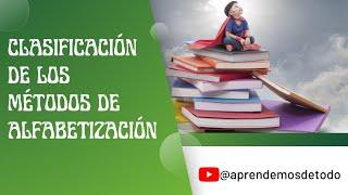 CLASIFICACIÓN DE LOS MÉTODOS DE ALFABETIZACIÓN - Lectoescritura