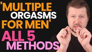 Multiple orgasms for men: ALL 5 techniques explained | Alexey Welsh