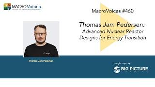 MacroVoices #460 Thomas Jam Pedersen: Advanced Nuclear Reactor Designs For Energy Transition