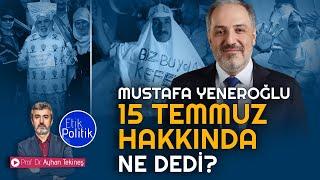 Mustafa Yeneroğlu 15 Temmuz hakkında ne diyor? | Prof. Dr. Ayhan TEKİNEŞ