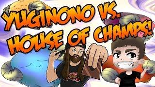 YUGINONO VS. HOUSE OF CHAMPS!