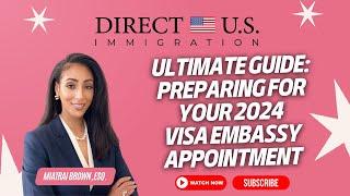 Ultimate Guide | Preparing for 2024 | US Embassy visa Appointment | Direct U.S. Immigration