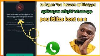 solisyon ''ou bezwen aplikasyon ofisyèl WhatsApp pou itilize kont sa a