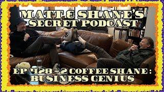 Ep 428 - 2 Coffee Shane : Business Genius