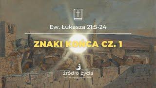 Znaki końca cz. 1 (Ew. Łukasza 21:5-24)