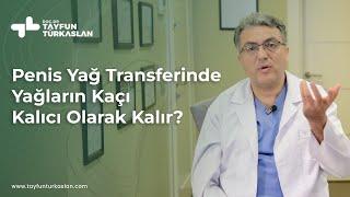 Penis yağ transferinde yağların kaçı kalıcı olarak kalır?