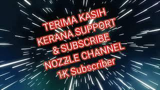 Terimakasih kerana sudi Support & Subscribe NOZZLE CHANNEL 1K Subscriber