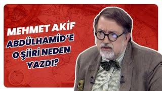 Mehmet Akif, Sultan Abdülhamid'e İade-i İtibar Yapmış Mıydı? | Tarihin Arka Odası