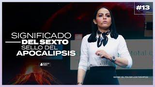 SIGNIFICADO DEL SEXTO SELLO DEL APOCALIPSIS [SERIE: FIN DE LOS TIEMPOS] - Pastora Yesenia Then