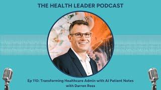 Ep 110: Transforming Healthcare Admin with AI Patient Notes with Darren Ross