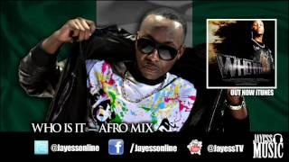 JayEss - Who Is It -Afro Mix @Jayessonline