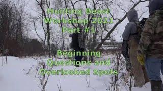 Hunting Beast Workshop 2021 Part #1 - Beginning Questions and Overlooked Spots