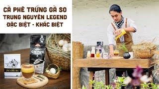 Cà phê năng lượng trứng gà so Trung Nguyên Legend - Đặc biệt - Khác biệt