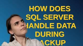 Dba: How does SQL Server handle data during backup operations?