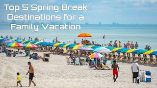 Top 5 Spring Break Destinations for a Family Vacation