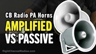 CB Radio PA Horns - Amplified vs. Passive