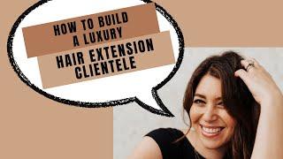 How to Build a Luxury Hair Extension Salon Clientele | Hairstylist Business Tips