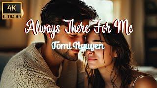 Tomi Nguyen - Always There For Me (MV) 4K