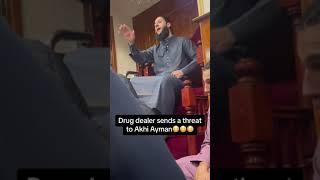 DRUG DEALERS SEND THREAT TO AKHI AYMAN