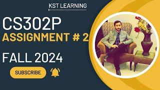 CS302P Assignment 2 Solution Fall 2024 | CS302P Assignment No 2 Fall 2024 | KST Learning