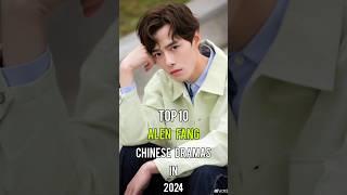 Top 10 Alen Fang Chinese Dramas In 2024 #top10 #alenfang #方逸伦 #dramalist #chinesedrama #shorts