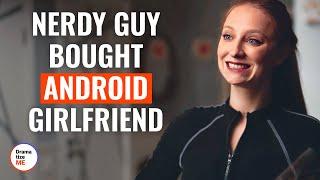 Nerdy Guy Bought Android Girlfriend | @DramatizeMe