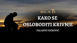 Oslobodi se tereta KRIVNJE - fra Ante Vučković