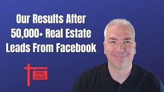 What You Can Expect From Facebook Real Estate Leads – Our Results After 50,000+ Leads