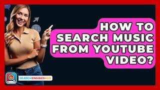 How To Search Music From YouTube Video? - SearchEnginesHub.com