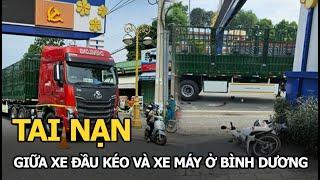 Tai nạn nghiêm trọng giữa xe đầu kéo chưa có biển số và xe máy ở Bình Dương, 1 người không qua khỏi