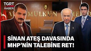 Sinan Ateş Davası Başladı! MHP'nin Talebini Mahkeme Başkanı Geri Çevirdi! - TGRT Haber