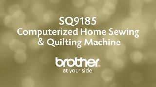 Brother SQ9185 Sewing and Quilting Machine Overview