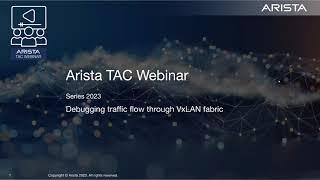 Arista TAC Webinar 2023 Series - Session 4: Debugging traffic flow through VxLAN fabric