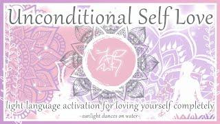 Unconditional Self Love - Light Language Activation for Loving Yourself Completely