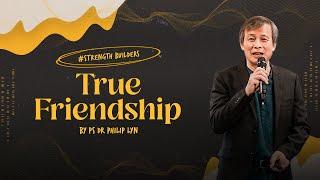 Strength Builders: True Friendship // Ps Dr Philip Lyn