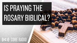 Is Praying the Rosary Biblical?