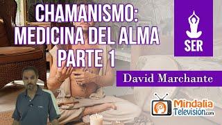 Chamanismo: medicina del alma, por David Marchante PARTE 1