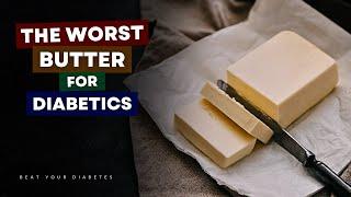 This Is The Worst Butter If You Have Diabetes - Avoid NOW!