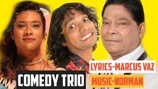 Hit comedy trio by MARCUS, RICHARD & SASHA| Music by NORMAN CARDOZO| lyrics by MARCUS VAZ|