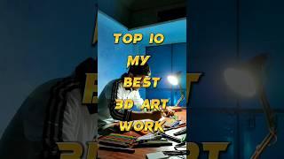 Top 10 My Best 3D Art Work #shorts #youtubeshorts #shortsart #shortsfeed #art #3dart #rahiljindran